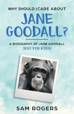 Pourquoi devrais-je m'intéresser à Jane Goodall ? Une biographie de Jane Goodall pour les enfants ! - Why Should I Care About Jane Goodall?: A Biography of Jane Goodall Just For Kids!