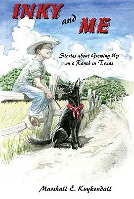 Inky et moi : histoires sur l'enfance dans un ranch au Texas - Inky and Me: Stories about Growing Up on a Ranch in Texas