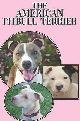 Le Pitbull Terrier Américain : Un guide complet et détaillé pour les débutants : L'achat, la possession, la santé, le toilettage, le dressage, l'obéissance, la compréhension... - The American Pitbull Terrier: A Complete and Comprehensive Beginners Guide To: Buying, Owning, Health, Grooming, Training, Obedience, Understanding