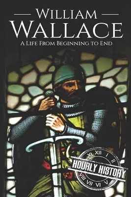 William Wallace : Une vie du début à la fin - William Wallace: A Life from Beginning to End