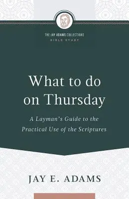 Que faire le jeudi ? Guide pratique de l'utilisation des Ecritures à l'usage des laïcs - What to do on Thursday: A Layman's Guide to the Practical Use of the Scriptures