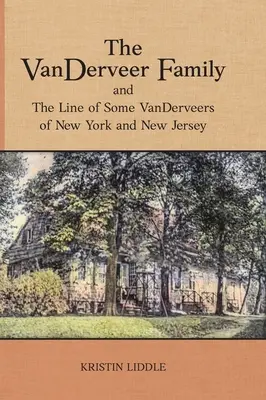 La famille VanDerveer et la lignée de certains VanDerveer de New York et du New Jersey - The VanDerveer Family and The Line of Some VanDerveers of New York and New Jersey