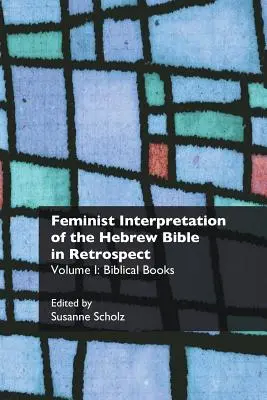 L'interprétation féministe de la Bible hébraïque en rétrospective : I. Les livres bibliques - Feminist Interpretation of the Hebrew Bible in Retrospect: I. Biblical Books