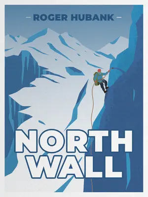 Mur du Nord : L'ascension de la montagne la plus exigeante des Alpes - North Wall: Climbing the Alps' most demanding mountain