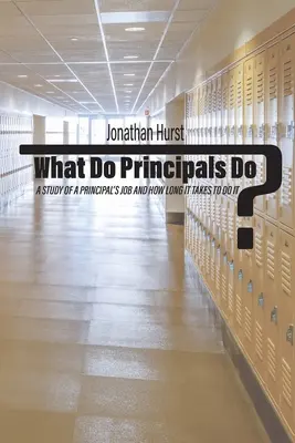 Que font les directeurs d'école ? Une étude du travail d'un directeur d'école et du temps qu'il faut pour l'accomplir - What Do Principals Do?: A Study of a Principal's Job and How Long It Takes To Do It