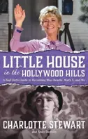 La petite maison dans les collines d'Hollywood : Le guide d'une mauvaise fille pour devenir Miss Beadle, Mary X et moi (Hardback) - Little House in the Hollywood Hills: A Bad Girl's Guide to Becoming Miss Beadle, Mary X, and Me (Hardback)
