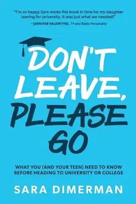 Don't Leave, Please Go : ce que vous (et votre adolescent) devez savoir avant d'aller à l'université ou au collège - Don't Leave, Please Go: what you (and your teen) need to know before heading to university or college