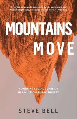 Mountains Move : Achieving Social Cohesion in a Multicultural Society (Paperback) - Examine notre vie et notre psyché nationales pour modéliser la resp. - Mountains Move: Achieving Social Cohesion in a Multicultural Society (Paperback) - Examines our National Life and Psyche to Model Resp