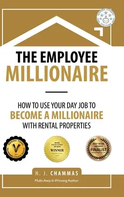 Le salarié millionnaire : Comment utiliser votre emploi de jour pour devenir millionnaire grâce aux propriétés locatives - The Employee Millionaire: How to Use Your Day Job to Become a Millionaire with Rental Properties