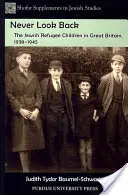 Never Look Back : Les enfants réfugiés juifs en Grande-Bretagne, 1938-1945 - Never Look Back: The Jewish Refugee Children in Great Britain, 1938-1945