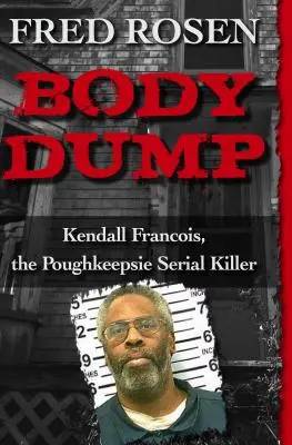 Body Dump : Kendall Francois, le tueur en série de Poughkeepsie - Body Dump: Kendall Francois, the Poughkeepsie Serial Killer