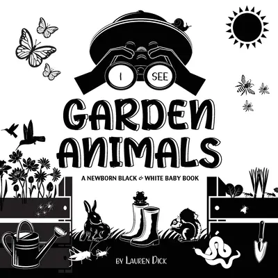 Je vois les animaux du jardin : Un livre pour bébé en noir et blanc (motifs à contraste élevé) (Colibri, Papillon, Libellule, Escargot, Abeille, Sp - I See Garden Animals: A Newborn Black & White Baby Book (High-Contrast Design & Patterns) (Hummingbird, Butterfly, Dragonfly, Snail, Bee, Sp