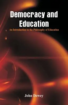 Démocratie et éducation : Une introduction à la philosophie de l'éducation - Democracy and Education: An Introduction to the Philosophy of Education