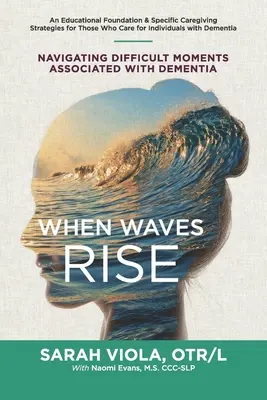 When Waves Rise : Navigating Difficult Moments Associated with Dementia (Quand les vagues se lèvent : gérer les moments difficiles associés à la démence) - When Waves Rise: Navigating Difficult Moments Associated with Dementia