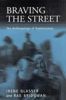 Braver les rues : L'anthropologie du sans-abrisme - Braving the Streets: The Anthropology of Homelessness