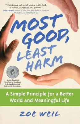 Le plus de bien, le moins de mal : un principe simple pour un monde meilleur et une vie pleine de sens - Most Good, Least Harm: A Simple Principle for a Better World and Meaningful Life