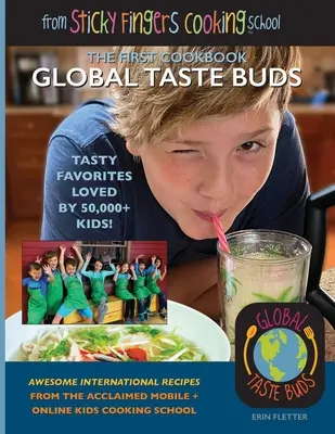Les papilles du monde : de l'école de cuisine Sticky Fingers - Global Taste Buds: from Sticky Fingers Cooking School