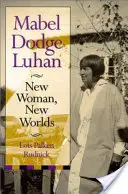 Mabel Dodge Luhan : Nouvelle femme, nouveaux mondes - Mabel Dodge Luhan: New Woman, New Worlds