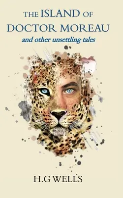 L'île du docteur Moreau et autres récits troublants - The Island of Doctor Moreau and other unsettling tales