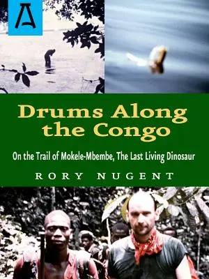 Tambours le long du Congo : Sur les traces de Mokele-Mbembe, le dernier dinosaure vivant - Drums Along the Congo: On the Trail of Mokele-Mbembe, the Last Living Dinosur