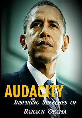 Audace : Les discours inspirants de Barack Obama - Audacity: Inspiring Speeches of Barack Obama