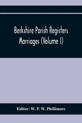 Registres paroissiaux du Berkshire. Marriages (Volume I) - Berkshire Parish Registers. Marriages (Volume I)