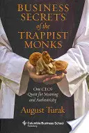 Secrets d'affaires des moines trappistes : La quête de sens et d'authenticité d'un PDG - Business Secrets of the Trappist Monks: One Ceo's Quest for Meaning and Authenticity