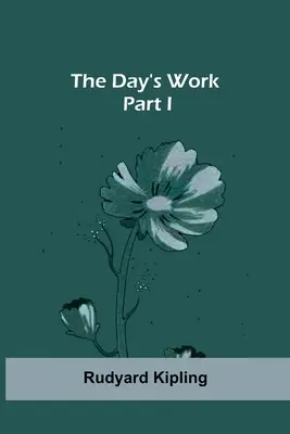 Le travail de la journée - Partie I - The Day's Work - Part I