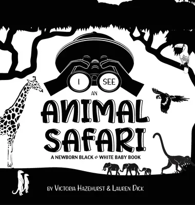 Je vois des animaux de safari : Un livre pour bébé en noir et blanc (motifs à contraste élevé) (girafe, éléphant, lion, tigre, singe, zèbre et autres animaux). - I See Safari Animals: A Newborn Black & White Baby Book (High-Contrast Design & Patterns) (Giraffe, Elephant, Lion, Tiger, Monkey, Zebra, an