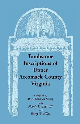 Inscriptions sur les pierres tombales du comté de Upper Accomack, Virginie - Tombstone Inscriptions of Upper Accomack County, Virginia