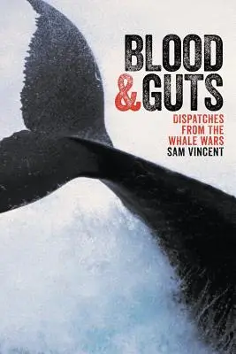 Sang et tripes : Dispatches from the Whale Wars (en anglais) - Blood and Guts: Dispatches from the Whale Wars