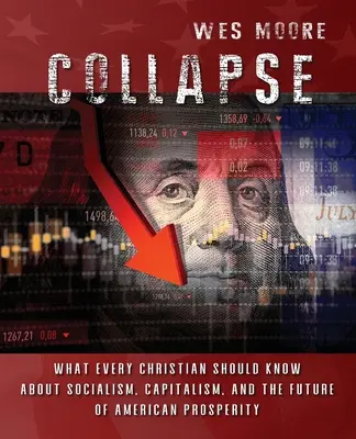 Effondrement : Ce que tout chrétien devrait savoir sur le socialisme, le capitalisme et l'avenir de la prospérité américaine - Collapse: What every Christian should know about socialism, capitalism, and the future of American prosperity