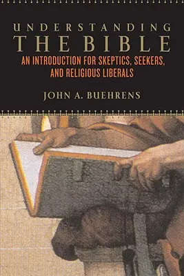 Comprendre la Bible : Une introduction pour les sceptiques, les chercheurs et les libéraux religieux - Understanding the Bible: An Introduction for Skeptics, Seekers, and Religious Liberals