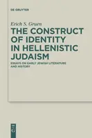 La construction de l'identité dans le judaïsme hellénistique : Essais sur la littérature et l'histoire juives anciennes - The Construct of Identity in Hellenistic Judaism: Essays on Early Jewish Literature and History