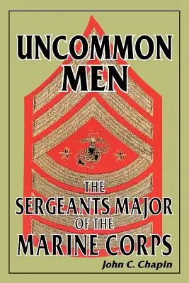 Uncommon Men : Les sergents-majors du corps des Marines - Uncommon Men: The Sergeants Major of the Marine Corps