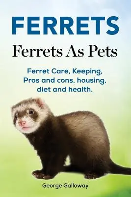 Furets. Les furets en tant qu'animaux de compagnie. Soins des furets, élevage, avantages et inconvénients, logement, alimentation et santé. - Ferrets. Ferrets As Pets. Ferret Care, Keeping, Pros and cons, housing, diet and health.