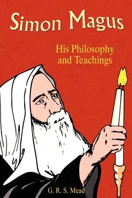 Simon Magus : sa philosophie et ses enseignements - Simon Magus: His Philosophy and Teachings