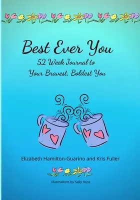 Best Ever You : 52 Week Journal to Your Bravest, Boldest You (Le meilleur de vous-même : journal de 52 semaines pour vous montrer le plus courageux et le plus audacieux) - Best Ever You: 52 Week Journal to Your Bravest, Boldest You