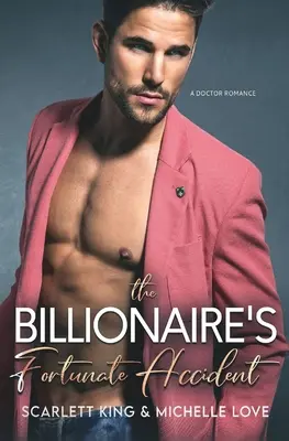 L'accident heureux du milliardaire : Une histoire d'amour avec un médecin - The Billionaire's Fortunate Accident: A Doctor Romance