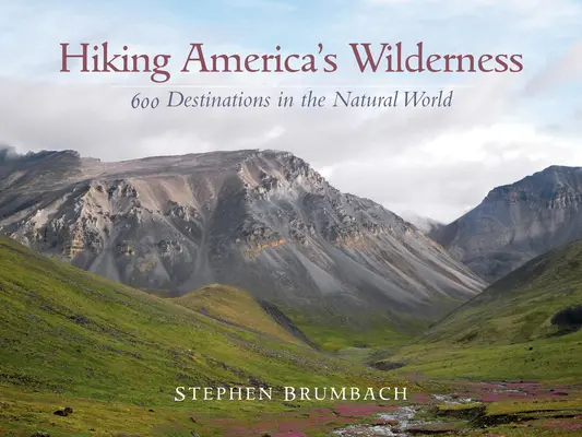 Randonnée dans les régions sauvages d'Amérique : 600 destinations dans le monde naturel - Hiking America's Wilderness: 600 Destinations in the Natural World