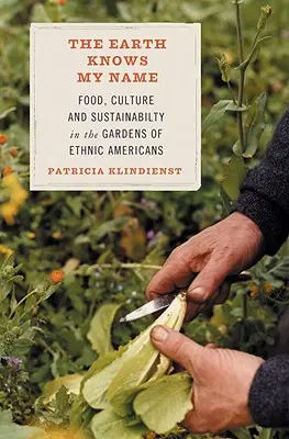 La Terre connaît mon nom : Alimentation, culture et durabilité dans les jardins des ethnies américaines - The Earth Knows My Name: Food, Culture, and Sustainability in the Gardens of Ethnic Americans