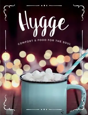 Hygge : Comfort & Food For The Soul : Une collection chaleureuse de recettes de cuisine, de boissons et de style de vie pour vous, vos amis et votre famille. - Hygge: Comfort & Food For The Soul: A cosy collection of comfort food, drinks & lifestyle recipes for you, your friends & fam