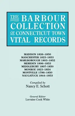 The Barbour Collection of Connecticut Town Vital Records. Volume 25 : Madison 1826-1850, Manchester 1823-1853, Marlborough 1803-1852, Meriden 1806-1853. - The Barbour Collection of Connecticut Town Vital Records. Volume 25: Madison 1826-1850, Manchester 1823-1853, Marlborough 1803-1852, Meriden 1806-1853