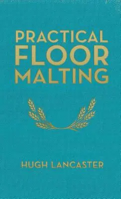 Pratique de la malterie de sol - Practical Floor Malting