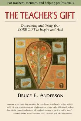 Le cadeau de l'enseignant : Découvrir et utiliser son DON PRINCIPAL pour inspirer et guérir - The Teacher's Gift: Discovering and using your CORE GIFT to inspire and heal