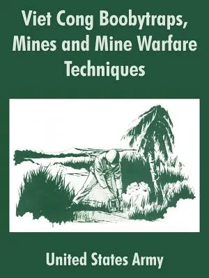 Les pièges, les mines et les techniques de guerre des mines du Viêt-cong - Viet Cong Boobytraps, Mines and Mine Warfare Techniques