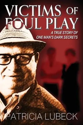 Victimes d'un acte criminel : L'histoire vraie des sombres secrets d'un homme - Victims of Foul Play: A True Story of One Man's Dark Secrets