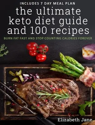 Le guide ultime du régime céto et 100 recettes : Brûlez les graisses rapidement et arrêtez de compter les calories pour toujours. - The Ultimate Keto Diet Guide & 100 Recipes: Burn Fat Fast & Stop Counting Calories Forever