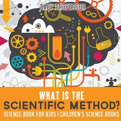 Qu'est-ce que la méthode scientifique ? Livre de sciences pour enfants - Livres de sciences pour enfants - What is the Scientific Method? Science Book for Kids - Children's Science Books