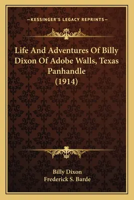 Vie et aventures de Billy Dixon d'Adobe Walls, Texas Panhandle (1914) - Life And Adventures Of Billy Dixon Of Adobe Walls, Texas Panhandle (1914)